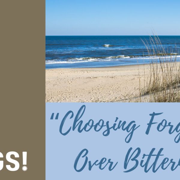 Choosing Forgiveness Over Bitterness